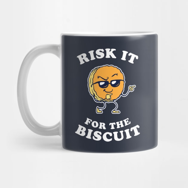 Risk It For The Biscuit by dumbshirts